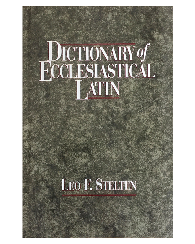 Dictionary of Ecclesiastical Latin - Leo F. Stelten