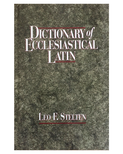 Dictionary of Ecclesiastical Latin - Leo F. Stelten