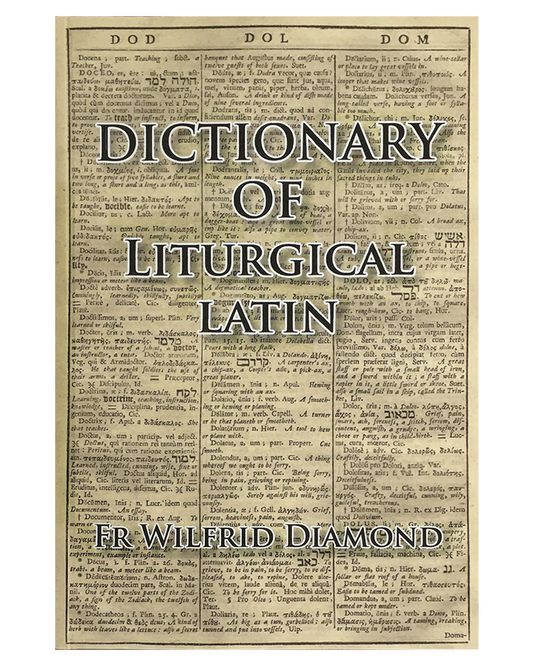 Dictionary of Liturgical Latin - Fr. Wilfrid Diamond